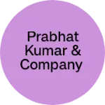 Business logo of Prabhat kumar & company
