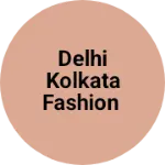 Business logo of Delhi Kolkata fashion