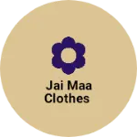 Business logo of Jai maa clothes