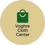 Business logo of Vaghre cloth center
