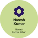 Business logo of Naresh Kumar Bihar