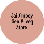 Business logo of Jai Ambey Gen & Veg Store