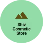 Business logo of Shiv cosmetic Store