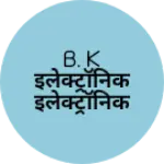 Business logo of B. K इलेक्ट्रॉनिक इलेक्ट्रॉनिक