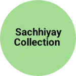 Business logo of SACHHIYAY COLLECTION