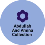 Business logo of Abdullah and Amina Collection