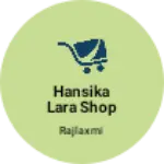 Business logo of Hansika lara shop