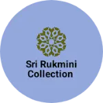 Business logo of Sri rukmini collection