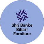 Business logo of Shri banke Bihari furniture house