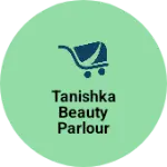 Business logo of TANISHKA BEAUTY PARLOUR AND FANCY