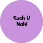 Business logo of Kuch v nahi