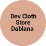 Business logo of Dev Cloth store Dablana
