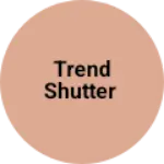 Business logo of Trend shutter