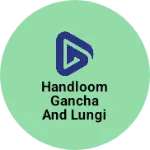 Business logo of Handloom gancha and lungi