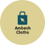 Business logo of Ambesh cloths