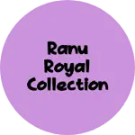 Business logo of Ranu Royal collection