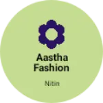 Business logo of Aastha fashion