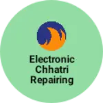 Business logo of Electronic Chhatri repairing