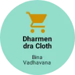 Business logo of Dharmendra Cloth store