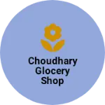 Business logo of Choudhary Glocery shop