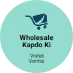 Business logo of Wholesale kapdo ki