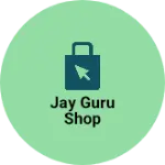 Business logo of Jay guru shop