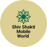 Business logo of Shiv shakti mobile world