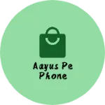 Business logo of Aayus pe phone