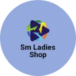 Business logo of SM LADIES SHOP
