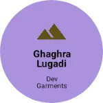 Business logo of Ghaghra lugadi