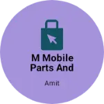 Business logo of M MOBILE PARTS AND ACESSORIES