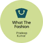 Business logo of What the fashion