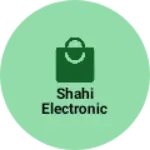 Business logo of Shahi Electronic