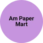 Business logo of AM PAPER MART