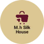 Business logo of M.H SILK HOUSE