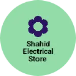 Business logo of SHAHID ELECTRICAL STORE