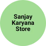 Business logo of Sanjay karyana store