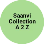Business logo of SAANVI COLLECTION A 2 Z