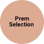 Business logo of Prem selection