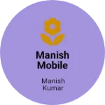Business logo of Manish mobile shop