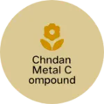 Business logo of Chndan Metal Compound Gorwa Vadodara