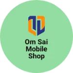 Business logo of Om sai Mobile shop