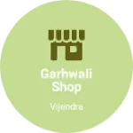 Business logo of Garhwali shop