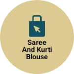 Business logo of Saree and kurti blouse lehenga