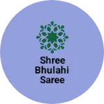 Business logo of Shree bhulahi saree