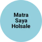 Business logo of Matra saya holsale business