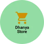Business logo of Dhanya store
