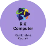Business logo of R K COMPUTER & MOBILE ACCESSORIES