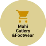 Business logo of Mahi cutlery &Footwear