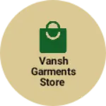 Business logo of Vansh garments store